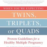 When You’re Expecting Twins, Triplets, or Quads 4th Edition: Proven Guidelines for a Healthy Multiple Pregnancy
