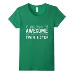 Women’s If You Think I’m Awesome Meet My Twin Sister Funny T-Shirt Medium Kelly Green