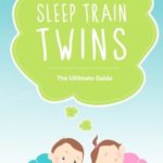 How to Sleep Train Twins: The Ultimate Guide