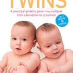 Twins: A Practical Guide to Parenting Multiples from Conception to Preschool