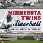 Minnesota Twins Baseball: Hardball History on the Prairie (Sports)