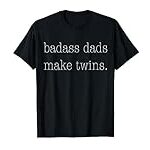 Badass Dads Make Twins T-Shirt