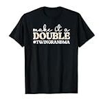 Make It A Double Twin Grandma Of Twins Twin Grandmother T-Shirt